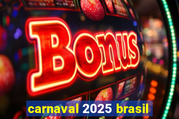 carnaval 2025 brasil